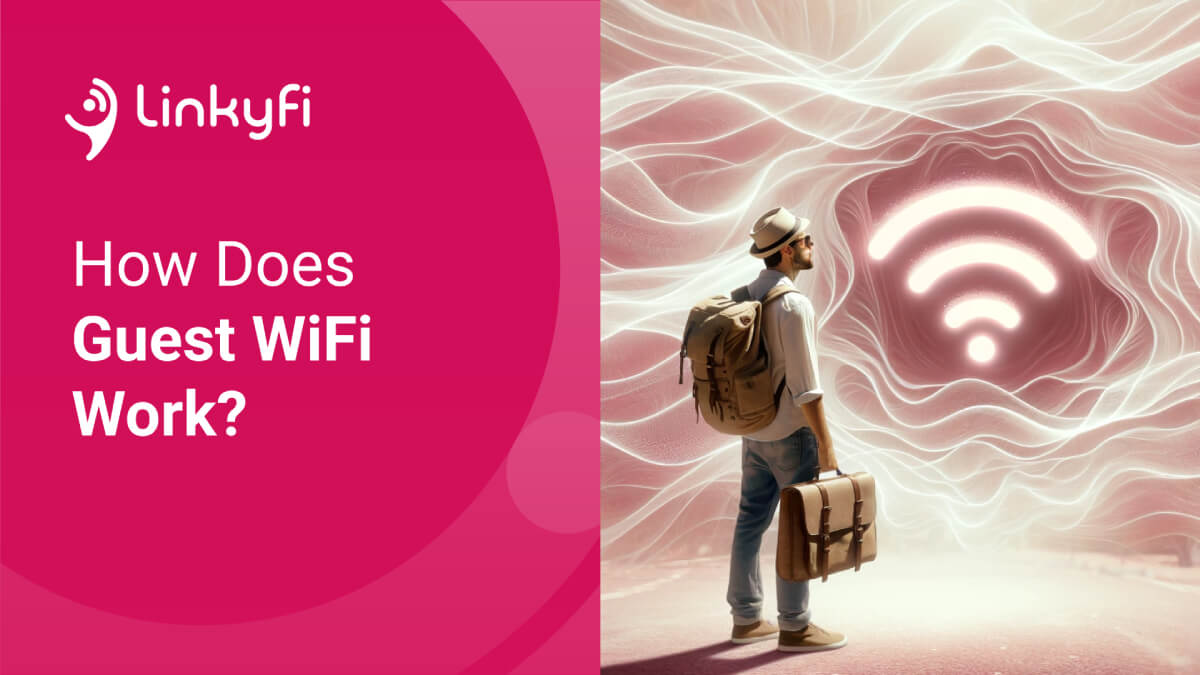How Does Guest WiFi Work? And Why Do You Need It!