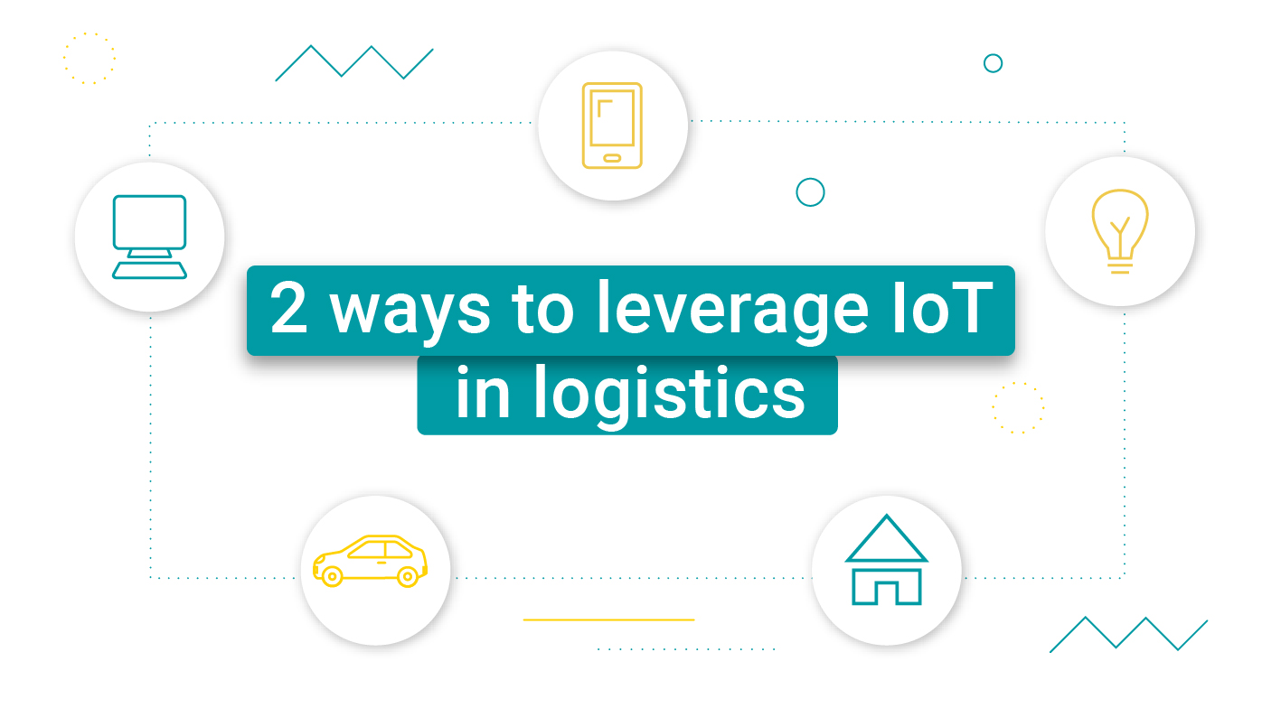 IoT in logistics: 2 ways to drive greater efficiency